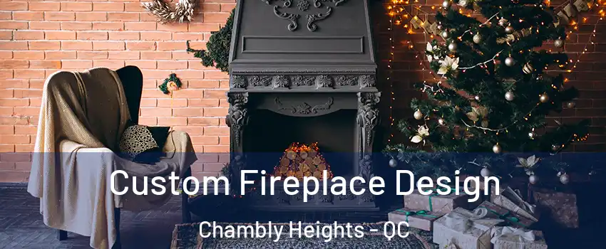  Custom Fireplace Design Chambly Heights - QC