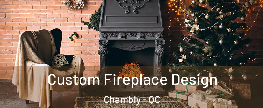  Custom Fireplace Design Chambly - QC
