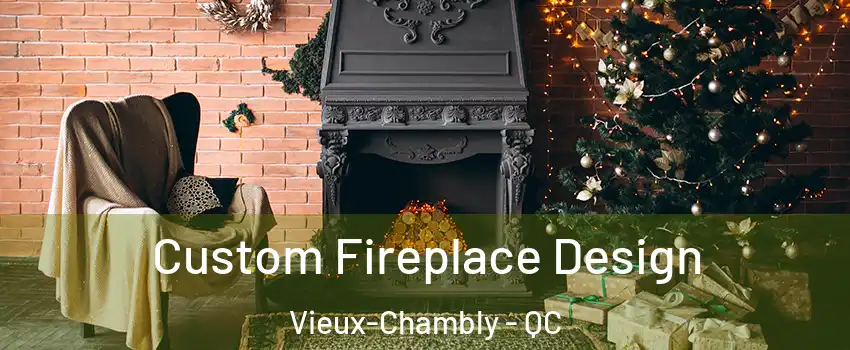  Custom Fireplace Design Vieux-Chambly - QC