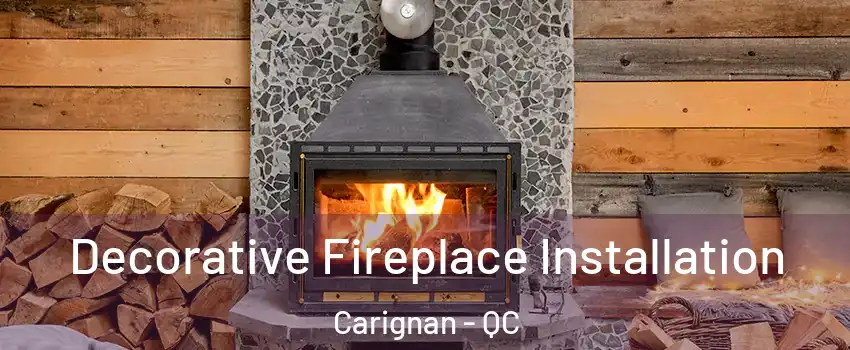  Decorative Fireplace Installation Carignan - QC