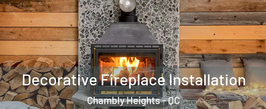  Decorative Fireplace Installation Chambly Heights - QC