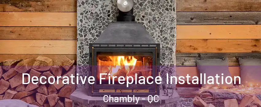  Decorative Fireplace Installation Chambly - QC