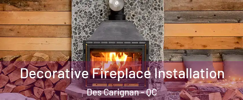 Decorative Fireplace Installation Des Carignan - QC