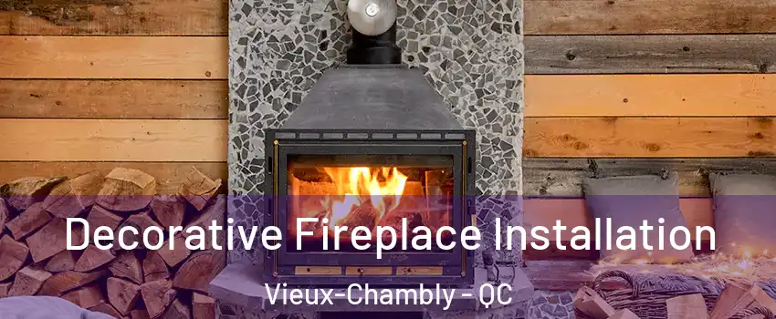  Decorative Fireplace Installation Vieux-Chambly - QC