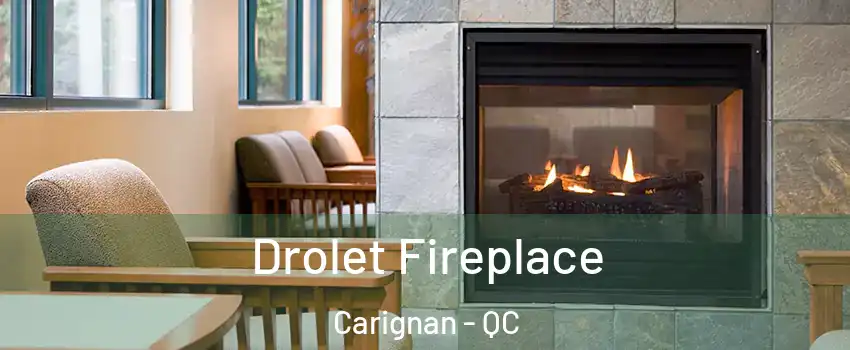 Drolet Fireplace Carignan - QC