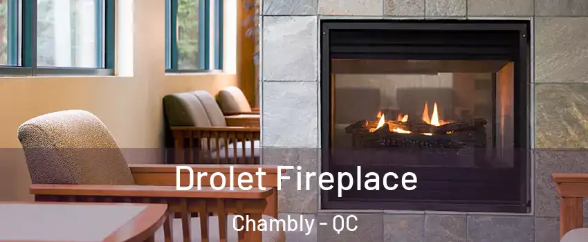  Drolet Fireplace Chambly - QC