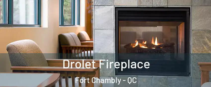 Drolet Fireplace Fort Chambly - QC