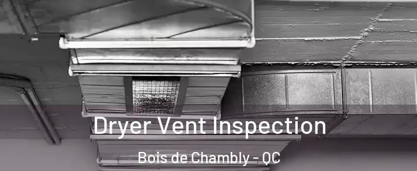  Dryer Vent Inspection Bois de Chambly - QC