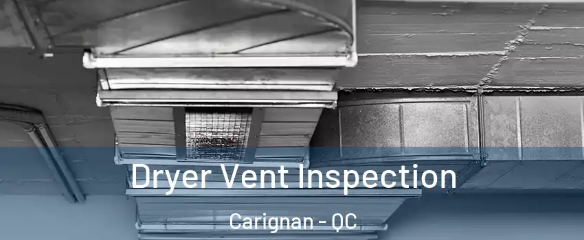  Dryer Vent Inspection Carignan - QC