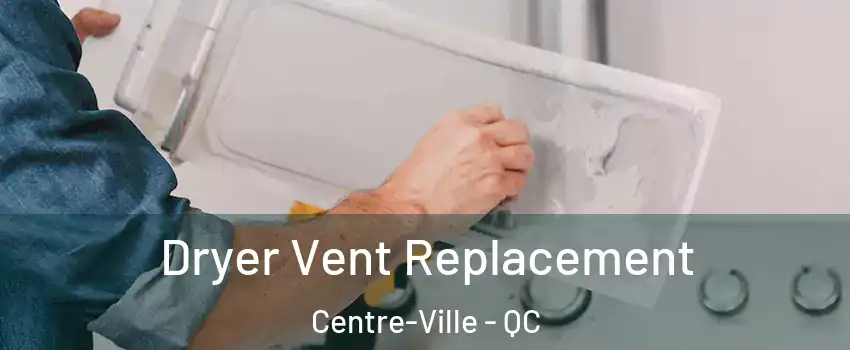  Dryer Vent Replacement Centre-Ville - QC