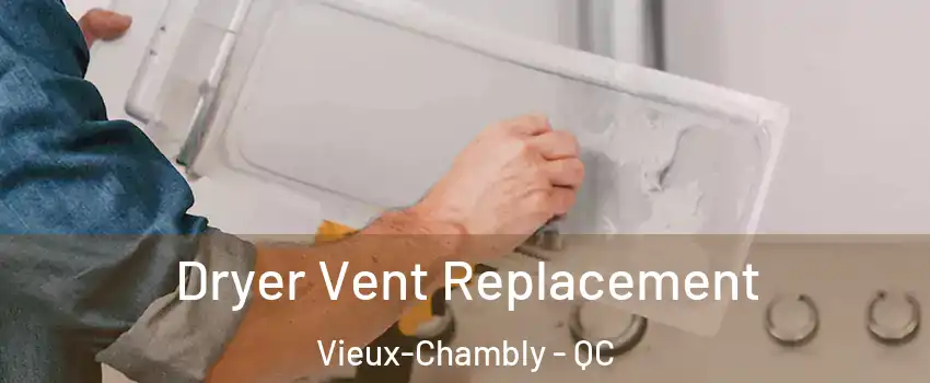  Dryer Vent Replacement Vieux-Chambly - QC