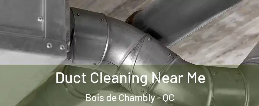  Duct Cleaning Near Me Bois de Chambly - QC