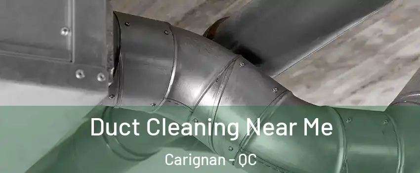  Duct Cleaning Near Me Carignan - QC