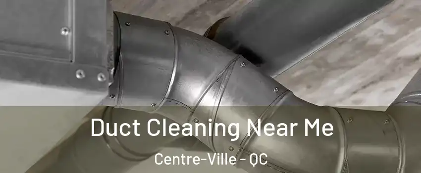 Duct Cleaning Near Me Centre-Ville - QC
