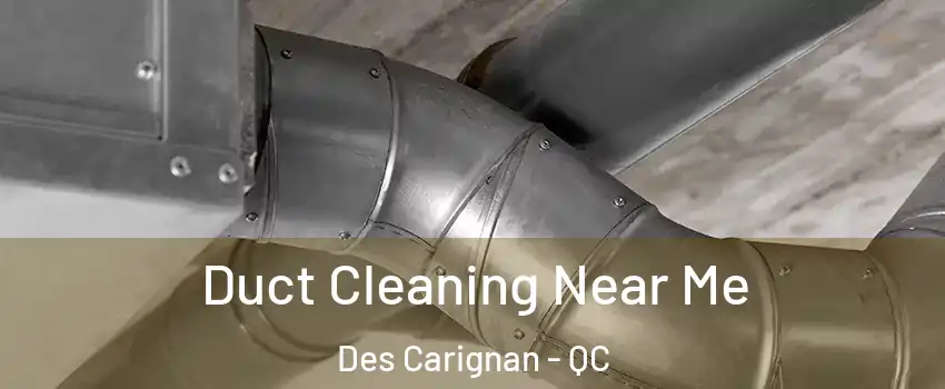  Duct Cleaning Near Me Des Carignan - QC