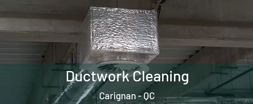  Ductwork Cleaning Carignan - QC