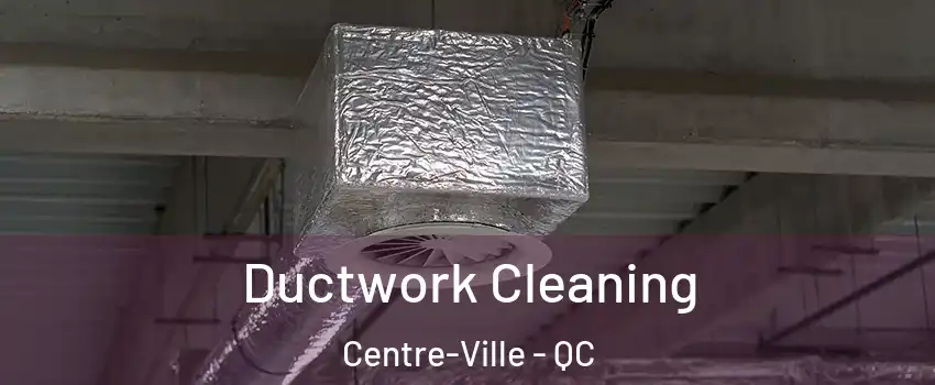  Ductwork Cleaning Centre-Ville - QC