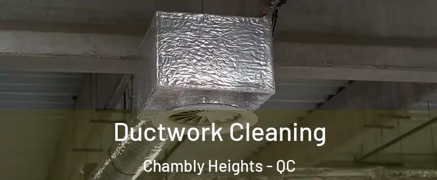  Ductwork Cleaning Chambly Heights - QC