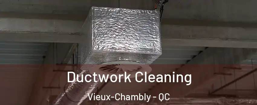 Ductwork Cleaning Vieux-Chambly - QC