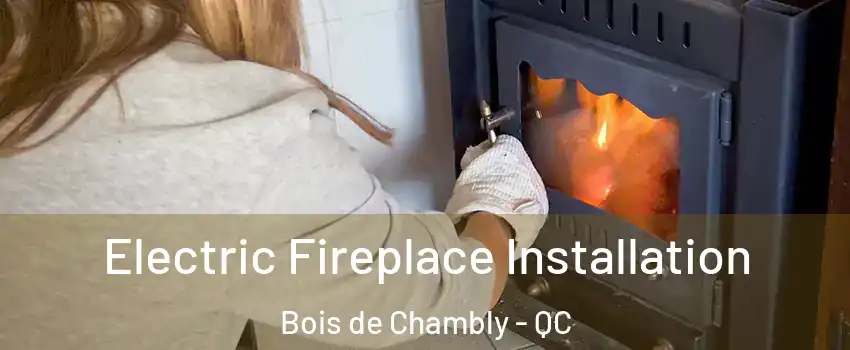  Electric Fireplace Installation Bois de Chambly - QC
