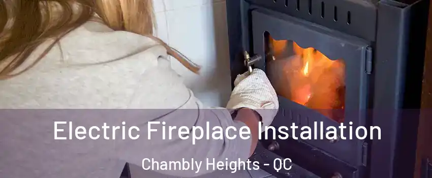  Electric Fireplace Installation Chambly Heights - QC