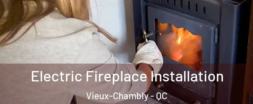  Electric Fireplace Installation Vieux-Chambly - QC