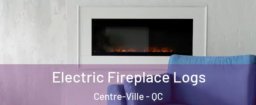  Electric Fireplace Logs Centre-Ville - QC