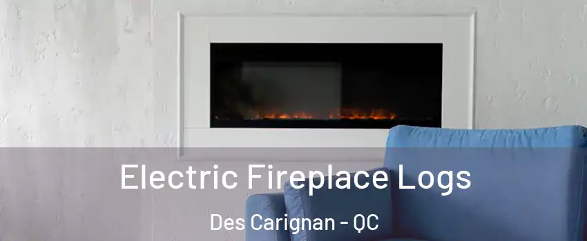  Electric Fireplace Logs Des Carignan - QC