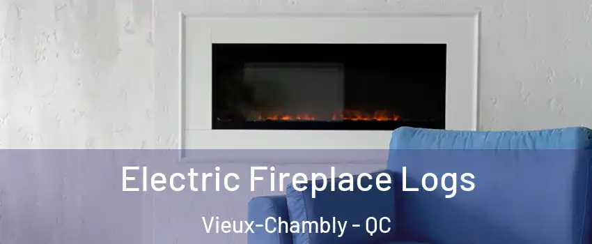  Electric Fireplace Logs Vieux-Chambly - QC