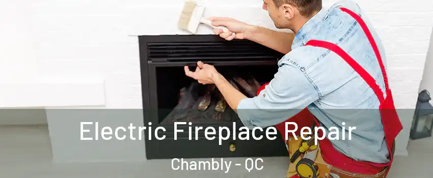  Electric Fireplace Repair Chambly - QC