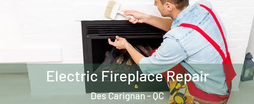  Electric Fireplace Repair Des Carignan - QC