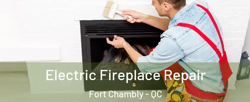  Electric Fireplace Repair Fort Chambly - QC
