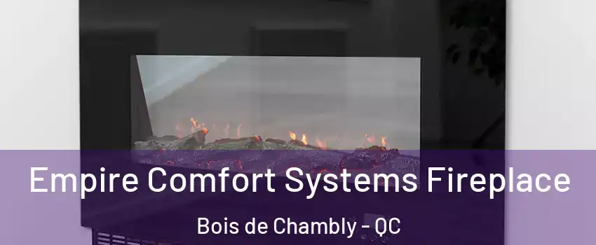  Empire Comfort Systems Fireplace Bois de Chambly - QC