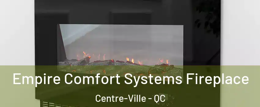  Empire Comfort Systems Fireplace Centre-Ville - QC
