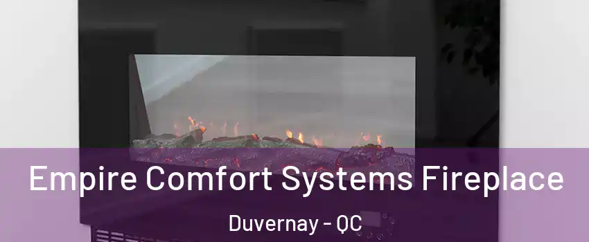 Empire Comfort Systems Fireplace Duvernay - QC