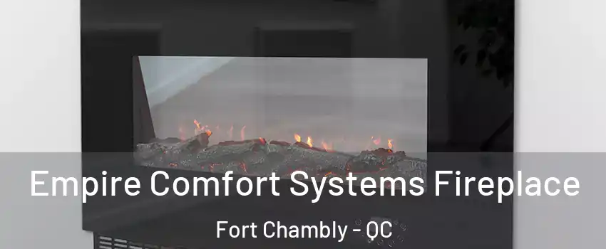 Empire Comfort Systems Fireplace Fort Chambly - QC