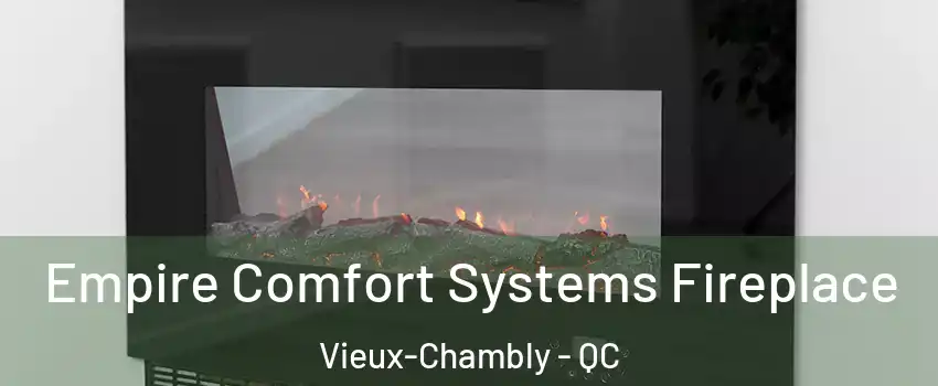 Empire Comfort Systems Fireplace Vieux-Chambly - QC