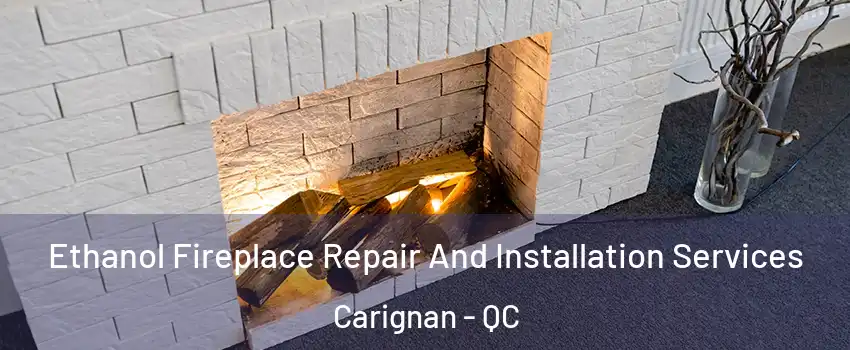  Ethanol Fireplace Repair And Installation Services Carignan - QC