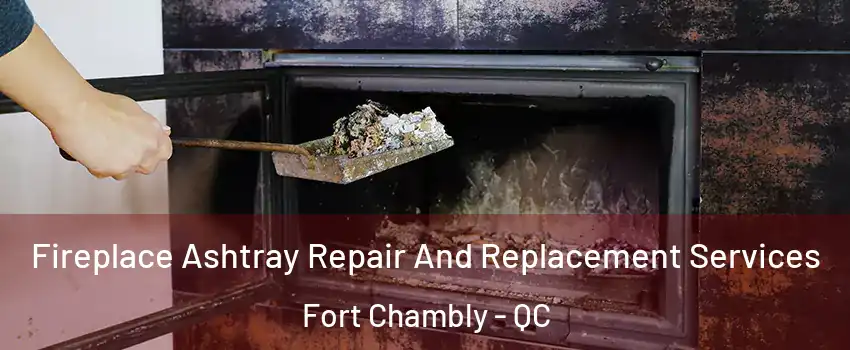  Fireplace Ashtray Repair And Replacement Services Fort Chambly - QC
