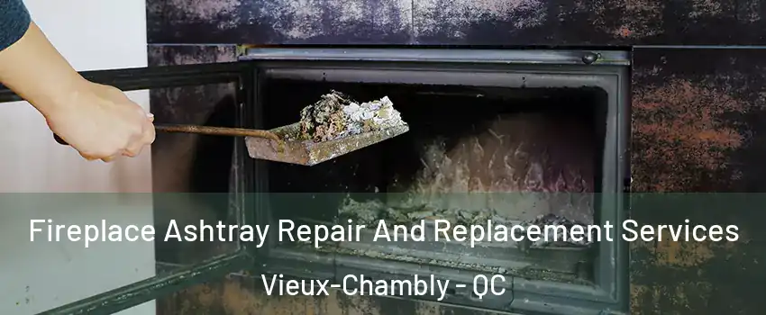  Fireplace Ashtray Repair And Replacement Services Vieux-Chambly - QC