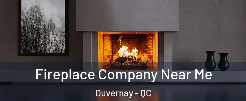  Fireplace Company Near Me Duvernay - QC