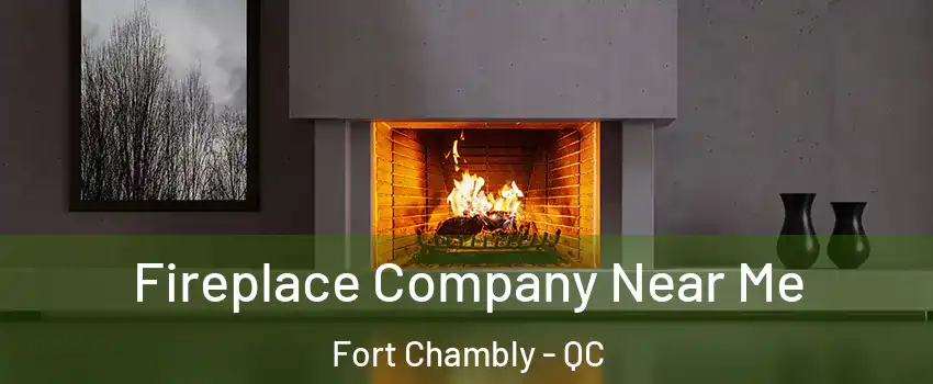  Fireplace Company Near Me Fort Chambly - QC
