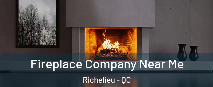  Fireplace Company Near Me Richelieu - QC