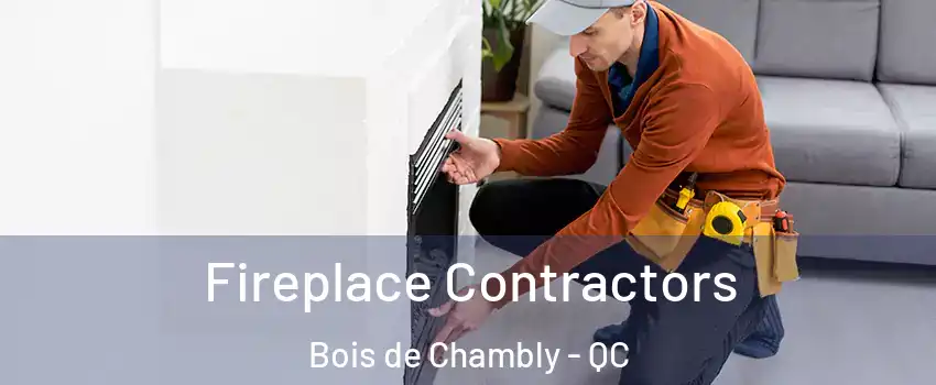 Fireplace Contractors Bois de Chambly - QC