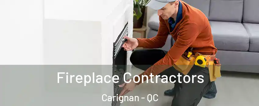  Fireplace Contractors Carignan - QC