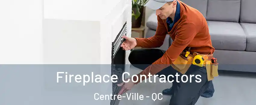  Fireplace Contractors Centre-Ville - QC