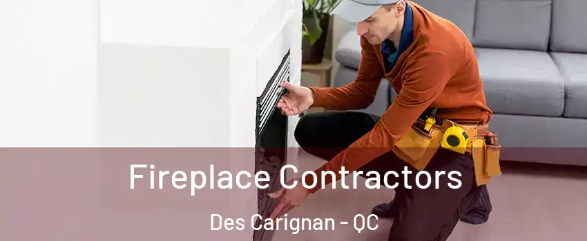  Fireplace Contractors Des Carignan - QC