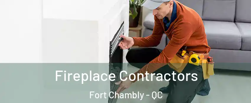  Fireplace Contractors Fort Chambly - QC