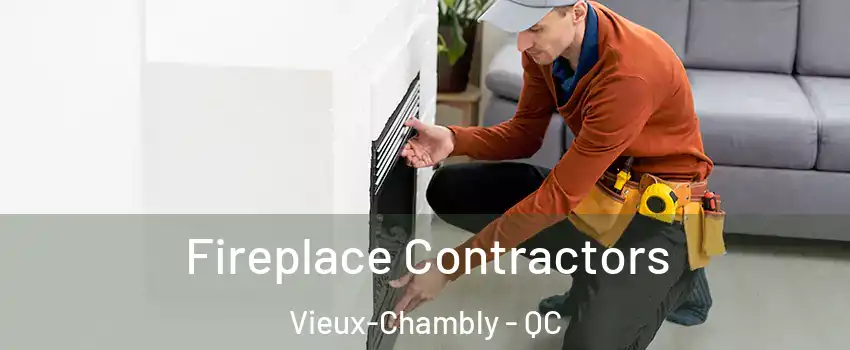Fireplace Contractors Vieux-Chambly - QC