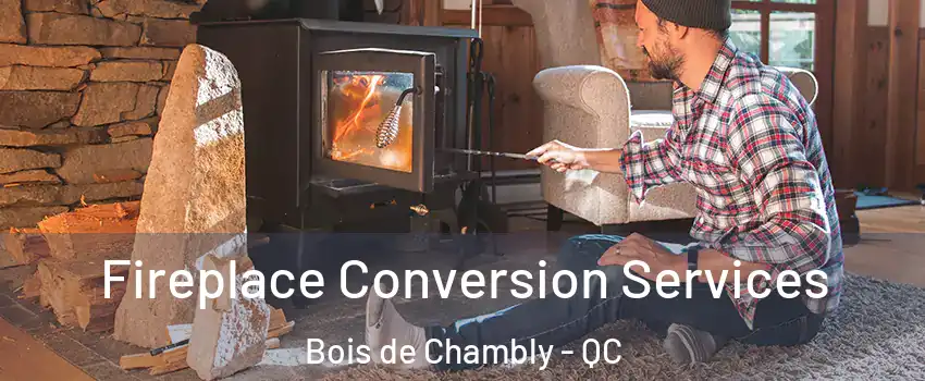 Fireplace Conversion Services Bois de Chambly - QC